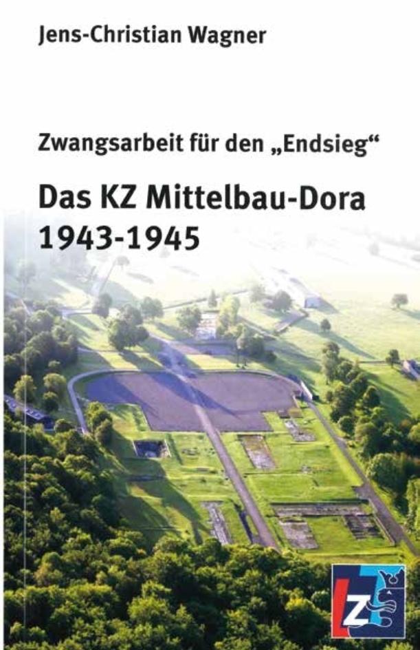 Cover der Publikation: Zwangsarbeit für den Endsieg. Das KZ Mittelbau-Dora 1943-1945.