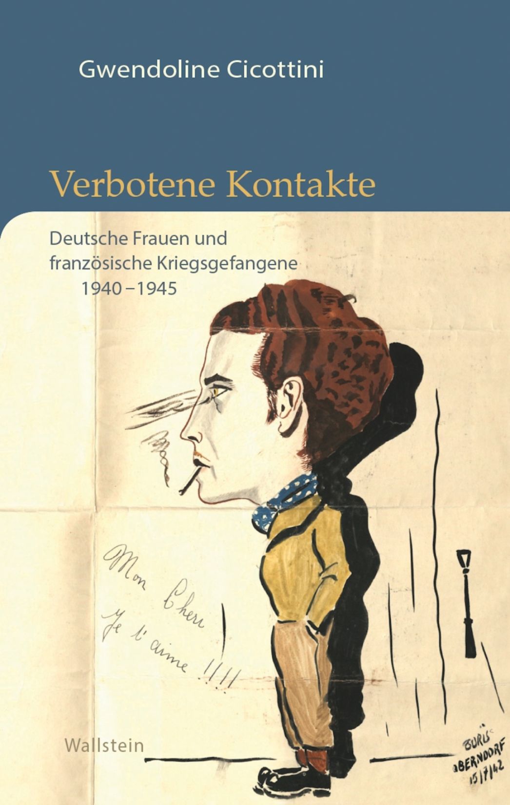 Buchcover von Gwendoline Cicottini: „Verbotene Kontakte. Deutsche Frauen und französische Kriegsgefangene 1940–1945“ mit einer historischen Karikatur eines rauchenden Mannes im Profil und französischer Liebesbotschaft im Hintergrund.