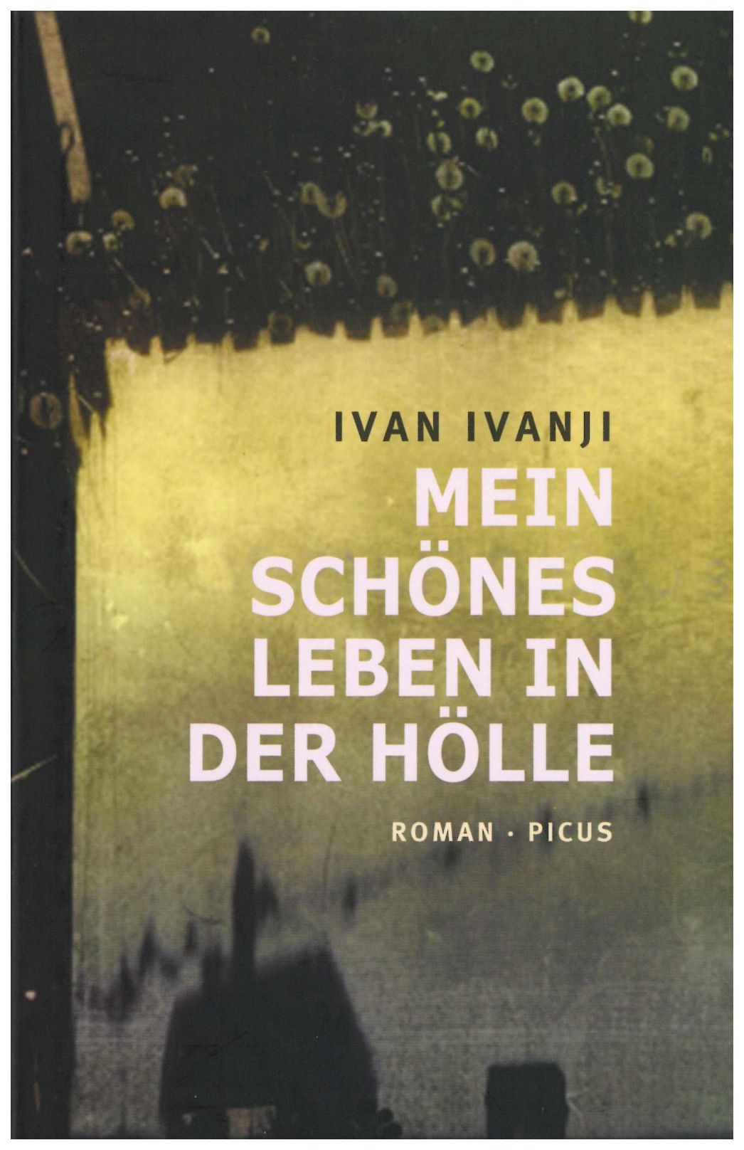 Ivan Ivanji „Mein schönes Leben in der Hölle“ Roman · Picus Verlag