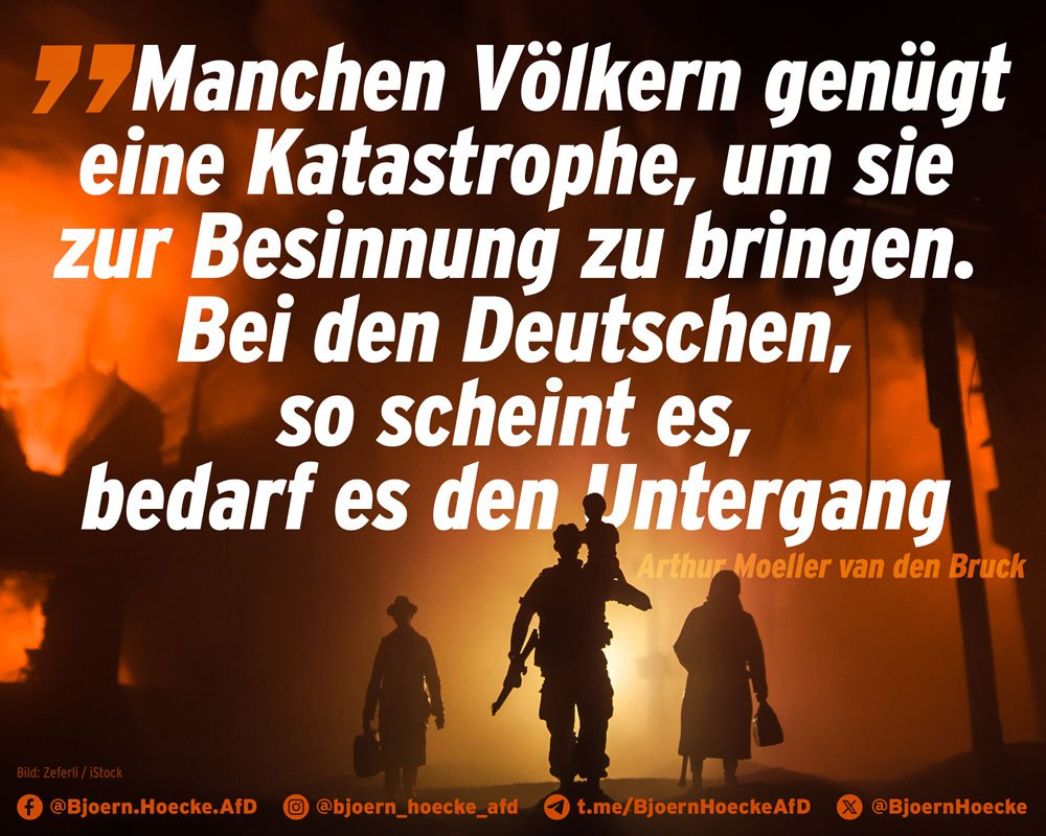 as Bild zeigt ein Zitat, das von Arthur Moeller van den Bruck stammt und von Björn Höcke (AfD Thüringen) in einem grafisch inszenierten Beitrag verwendet wird. Es lautet: „Manchen Völkern genügt eine Katastrophe, um sie zur Besinnung zu bringen. Bei den Deutschen, so scheint es, bedarf es den Untergang.“ – Arthur Moeller van den Bruck