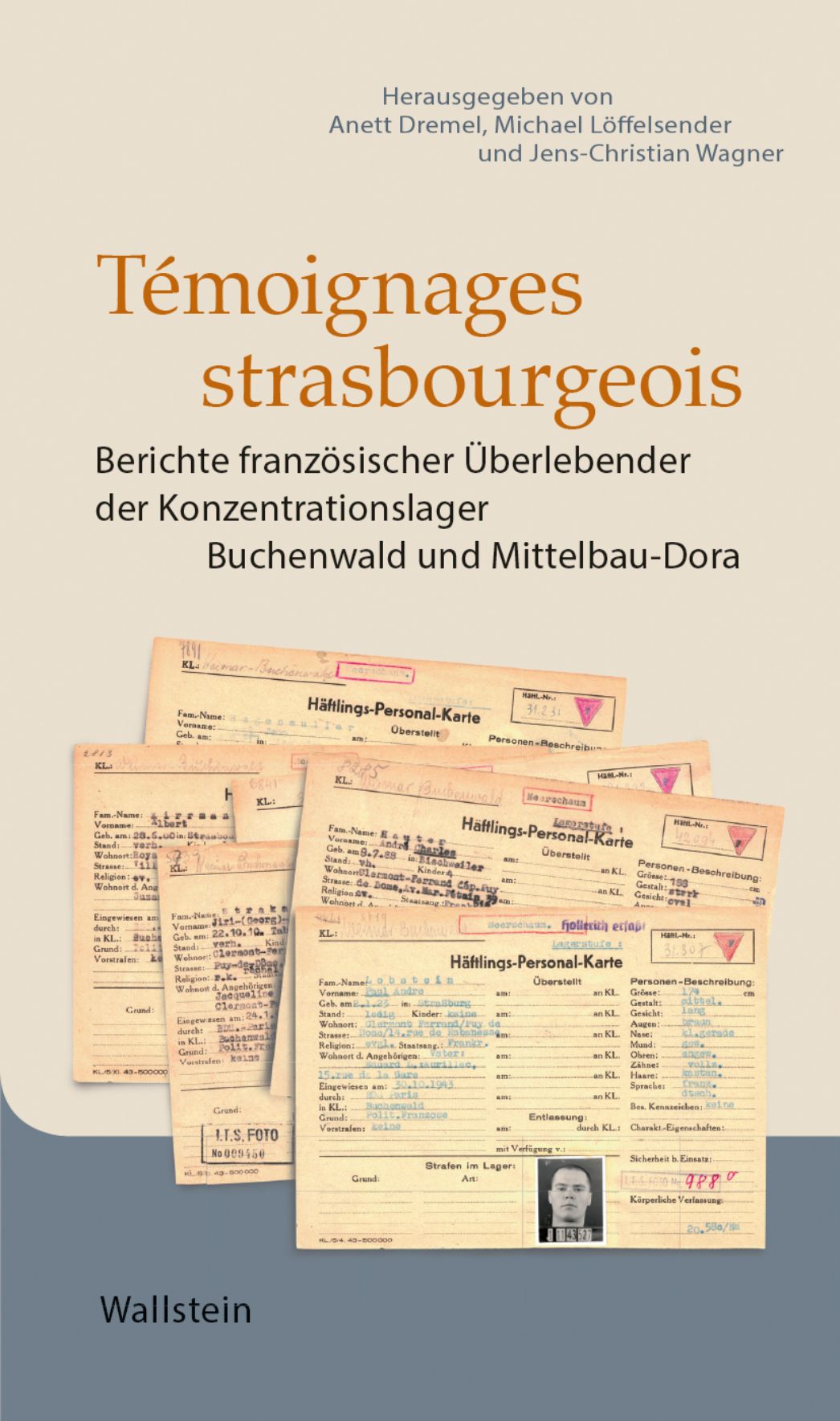 Das Bild zeigt das Cover des Buches: „Témoignages strasbourgeois – Berichte französischer Überlebender der Konzentrationslager Buchenwald und Mittelbau-Dora“ Herausgegeben von: Anett Dremel, Michael Löffelsender und Jens-Christian Wagner Verlag: Wallstein