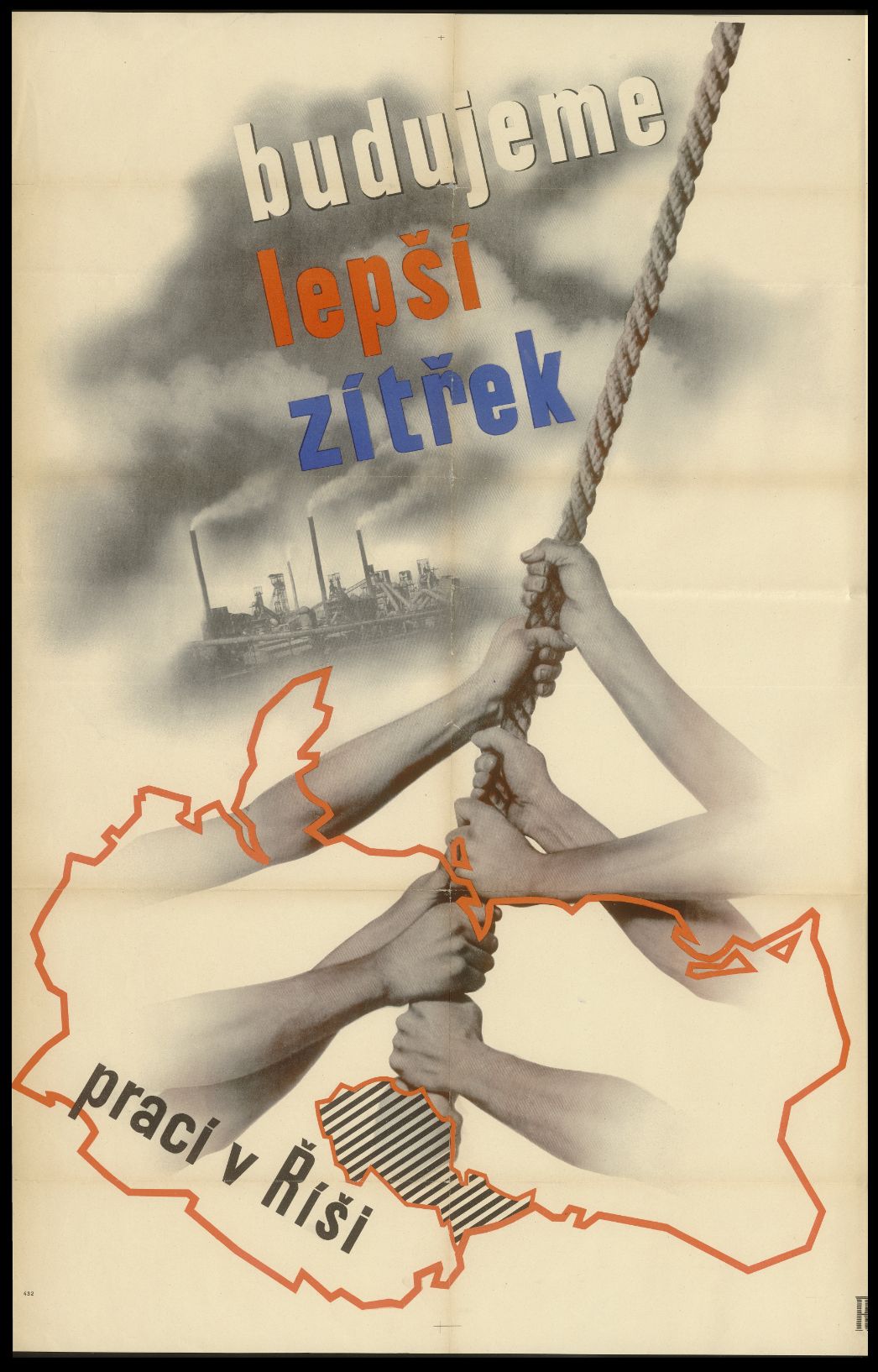 Ein historisches Plakat zeigt mehrere Hände, die gemeinsam an einem Seil ziehen – ein starkes Symbol für kollektive Arbeit und Zusammenhalt. Im Hintergrund ist eine Industrieanlage mit rauchenden Schornsteinen zu sehen, darüber der tschechische Slogan „budujeme lepší zítřek“ („Wir bauen eine bessere Zukunft“). Die Umrisse einer Landkarte sind eingezeichnet, ergänzt durch den Text „prací v říši“. Die Gestaltung verbindet Fotomontage und grafische Elemente und vermittelt eine klare politische Botschaft von Aufbau, Arbeit und gemeinsamer Anstrengung.